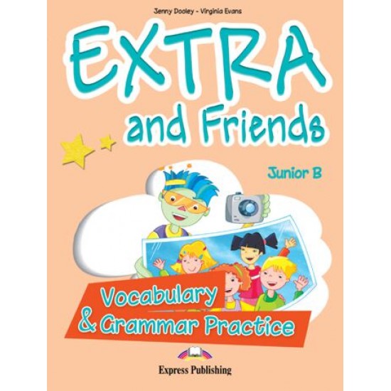 Extra & Friends Junior B - Vocabulary & Grammar Practice Extra & Friends Junior B - Vocabulary & Grammar Practice